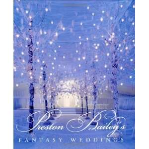   Preston Baileys Fantasy Weddings [Hardcover] Preston Bailey Books