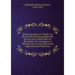   litteÌraires; FrÃ©dÃ©ric Gustave, 1799 1875 Eichhoff Books