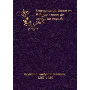   de voyage au pays de Chelm Wadysaw Stanisaw, 1867 1925 Reymont Books
