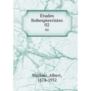    Ã?tudes Robespierristes. 02 Albert, 1874 1932 Mathiez Books