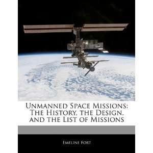  Space Missions The History, the Design, and the List of Missions 
