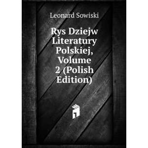   Literatury Polskiej, Volume 2 (Polish Edition) Leonard Sowiski Books
