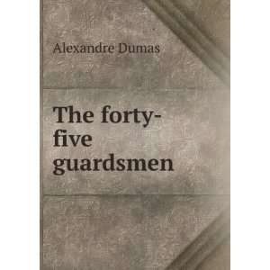  The forty five guardsmen Alexandre Dumas Books