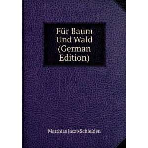   FÃ¼r Baum Und Wald (German Edition) Matthias Jacob Schleiden Books