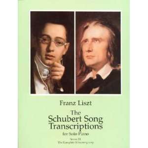    The Schubert Song Transcriptions for Solo Piano Franz Liszt Books