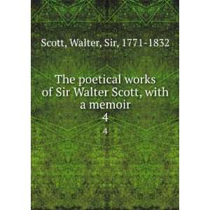   Walter Scott, with a memoir. 4 Walter, Sir, 1771 1832 Scott Books