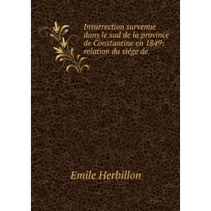   Constantine en 1849 relation du siÃ©ge de . Emile Herbillon Books