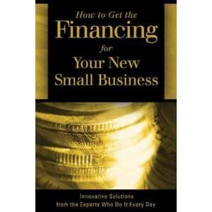   to Get the Financing for Your New Small Business Sharon Fullen Books