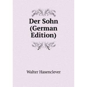  Der Sohn (German Edition) Walter Hasenclever Books