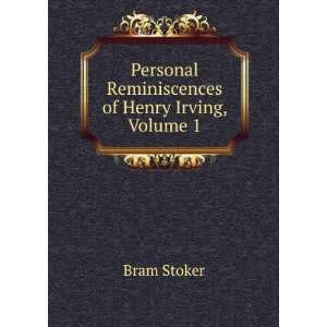   Personal Reminiscences of Henry Irving, Volume 1 Bram Stoker Books
