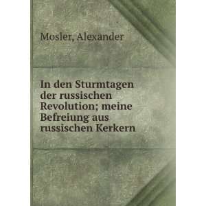   ; meine Befreiung aus russischen Kerkern Alexander Mosler Books