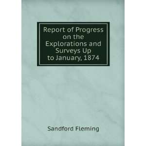   and Surveys Up to January, 1874 Sir Sandford Fleming Books