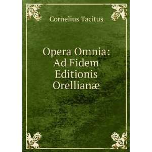   Opera Omnia Ad Fidem Editionis OrellianÃ¦ Cornelius Tacitus Books