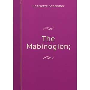  The Mabinogion; Charlotte Schreiber Books