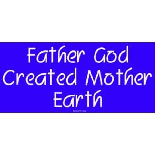  Father God Created Mother Earth Large Bumper Sticker 