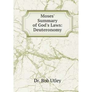    Moses Summary of Gods Laws Deuteronomy Dr. Bob Utley Books