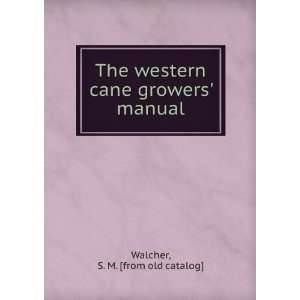  western cane growers manual S. M. [from old catalog] Walcher Books