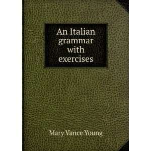  An Italian grammar with exercises Mary Vance Young Books