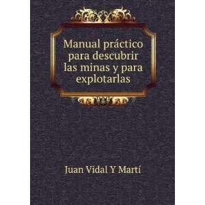   descubrir las minas y para explotarlas Juan Vidal Y MartÃ­ Books