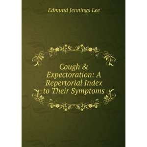  Cough & Expectoration A Repertorial Index to Their Symptoms 
