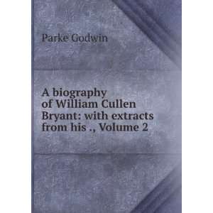  A Biography of William Cullen Bryant With Extracts from 