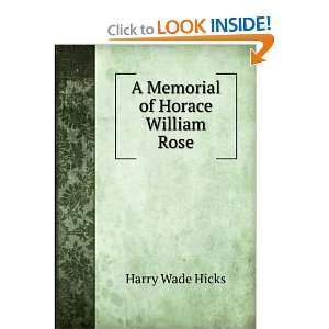 A Memorial of Horace William Rose Harry Wade Hicks Books