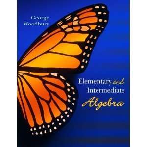    Elementary and Intermediate Algebra George Woodbury Books