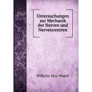   Mechanik der Nerven und Nervencentren. 1 2 Wilhelm Max Wundt Books
