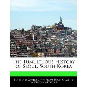   History of Seoul, South Korea (9781241150877) Xavier Zinn Books