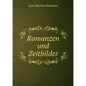  Romanzen und Zeitbilder.: Jean Baptiste Rousseau: Books
