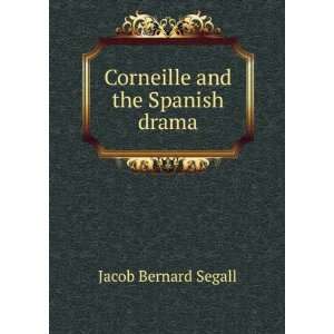    Corneille and the Spanish drama Jacob Bernard Segall Books
