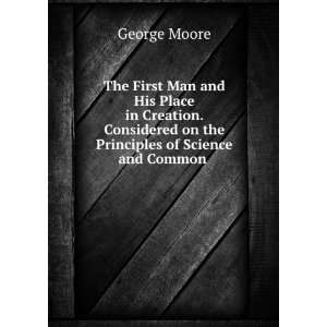   Creation. Considered on the Principles of Science and Common .: George