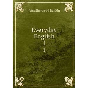 Everyday English. 1 Jean Sherwood Rankin  Books