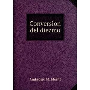  Conversion del diezmo: Ambrosio M. Montt: Books