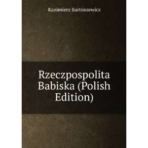  Rzeczpospolita Babiska (Polish Edition) Kazimierz 