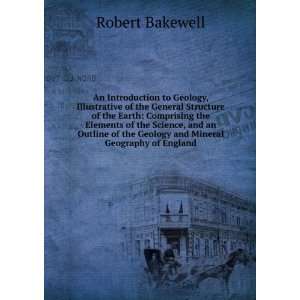   the Geology and Mineral Geography of England Robert Bakewell Books