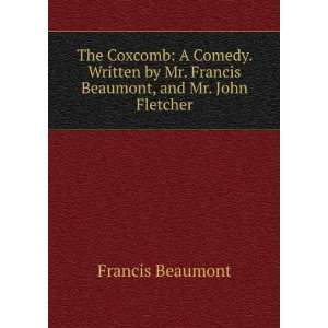   Mr. Francis Beaumont, and Mr. John Fletcher: Francis Beaumont: Books