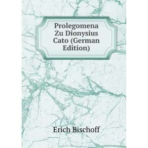   Prolegomena Zu Dionysius Cato (German Edition) Erich Bischoff Books