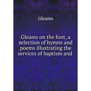   and poems illustrating the services of baptism and . Gleams Books