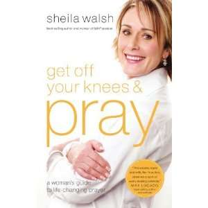    Get Off Your Knees and Pray [Paperback] Sheila Walsh Books