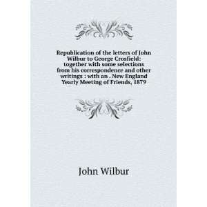  Republication of the letters of John Wilbur to George 