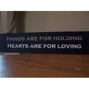  Hands are for holding, Hearts are for loving