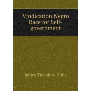   .Negro Race for Self government James Theodore Holly Books
