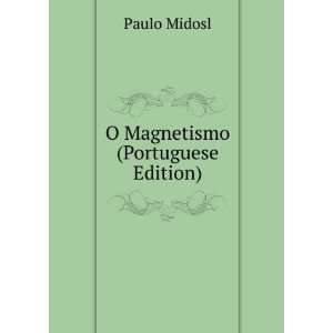  O Magnetismo (Portuguese Edition) Paulo Midosl Books