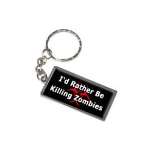  Id Rather Be Killing Zombies   New Keychain Ring 