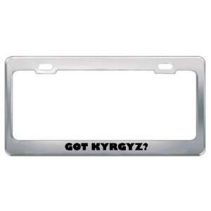 Got Kyrgyz? Language Nationality Country Metal License Plate Frame 
