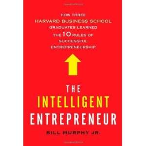 Intelligent Entrepreneur How Three Harvard Business School Graduates 