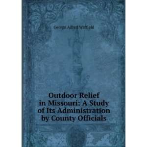   Its Administration by County Officials George Alfred Warfield Books