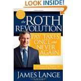 The Roth Revolution Pay Taxes Once and Never Again by James Lange 