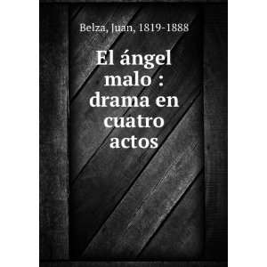  El Ã¡ngel malo  drama en cuatro actos Juan, 1819 1888 